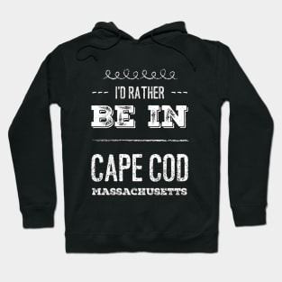 I'd rather be in Cape Cod Massachusetts Cute Vacation Holiday Boston Ma trip Hoodie